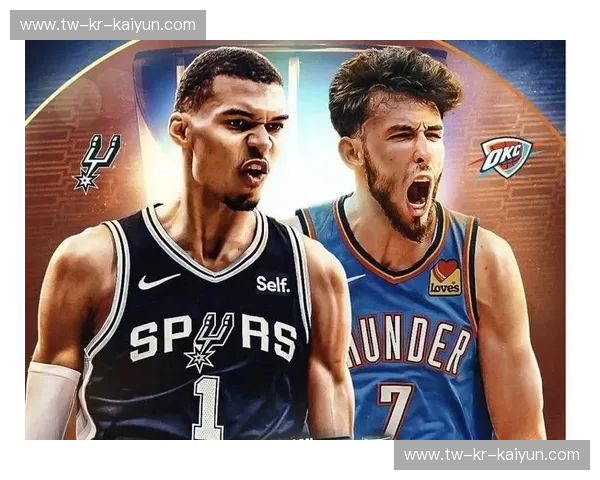 巨星引力场：当文班遇到切特，马刺与雷霆的“未来之战”究竟在争夺什么？